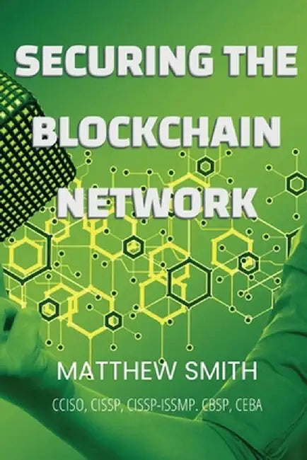 Securing Blockchain Networks by Matthew Smith