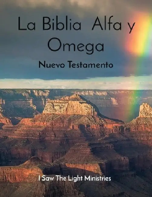 La Biblia Alfa y Omega: Nuevo Testamento by I Saw the Light Ministries