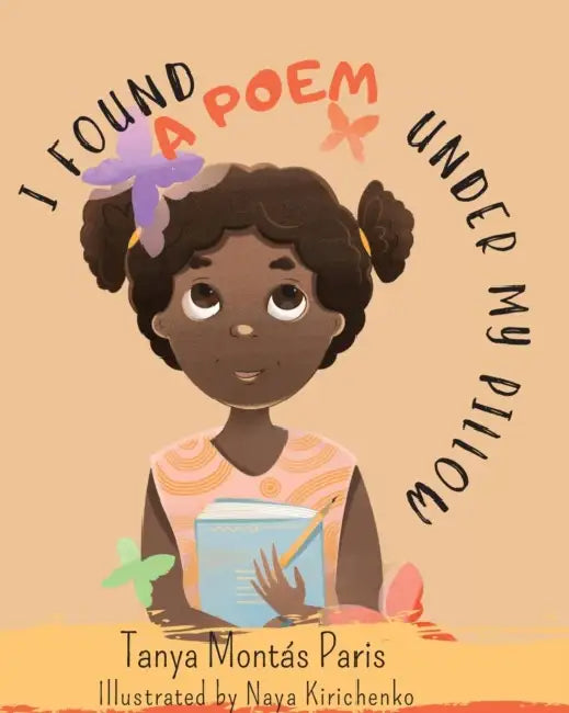 I Found a Poem Under My Pillow by Tanya Montás Paris, Naya Kirichenko
