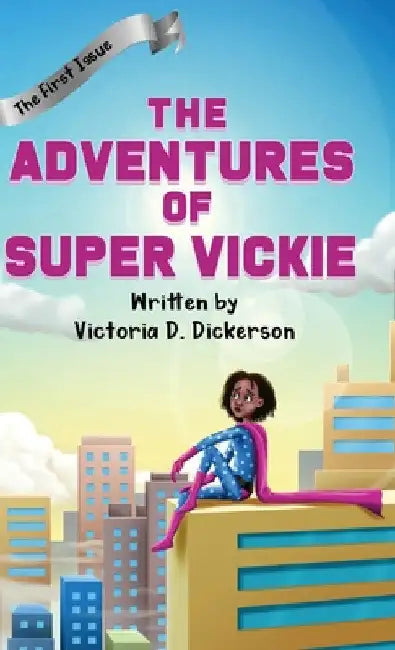 The Adventures of Super Vickie: The First Issue by Victoria D. Dickerson