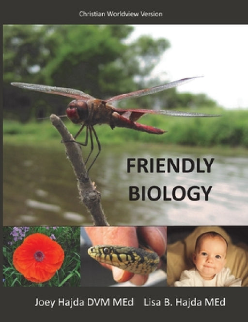 Friendly Biology Student Textbook Christian Worldview Version by Joey a. Hajda, Lisa B. Hajda
