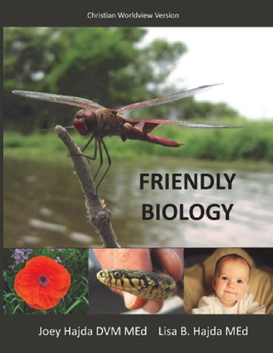 Friendly Biology Student Textbook Christian Worldview Version by Joey a. Hajda, Lisa B. Hajda