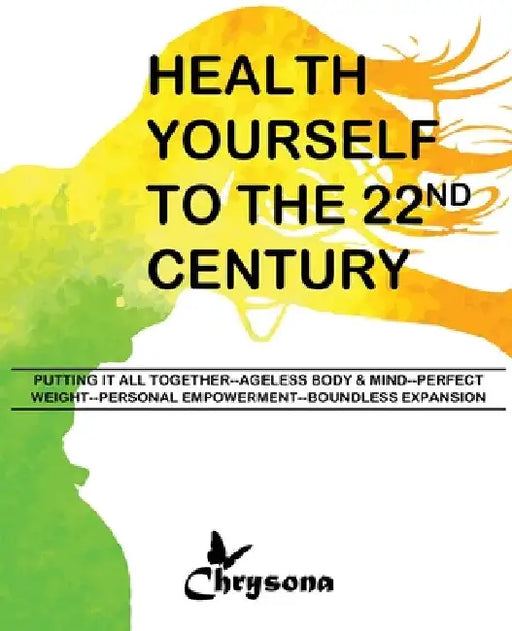 HEALTH YOURSELF TO THE 22nd CENTURY by Chrysona L. S. Phillips