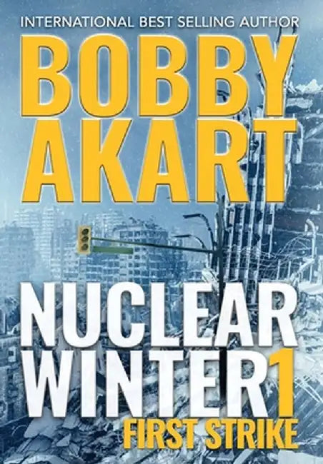Nuclear Winter First Strike: Post Apocalyptic Survival Thriller by Bobby Akart