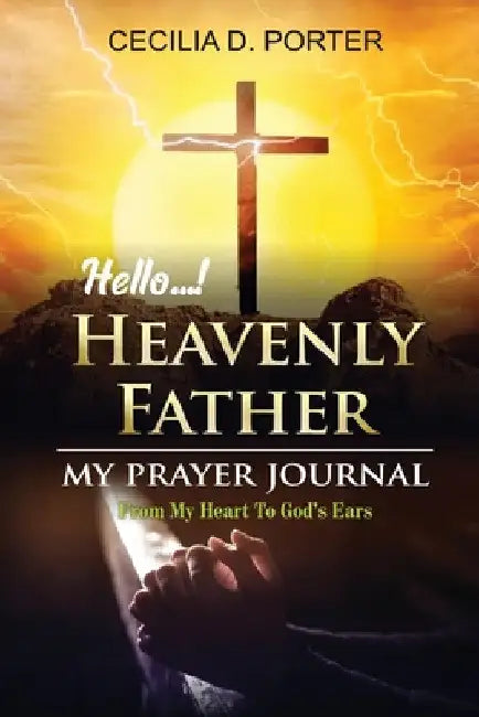 Hello, My Heavenly Father by Cecilia D. Porter