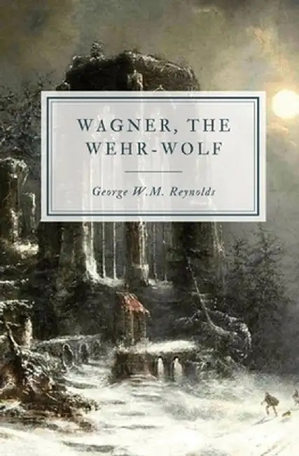Wagner, the Wehr-Wolf by George W. M. Reynolds