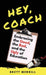 Hey, Coach: Embracing the Good, the Bad, and the Ugly of Education by Brett Merrill