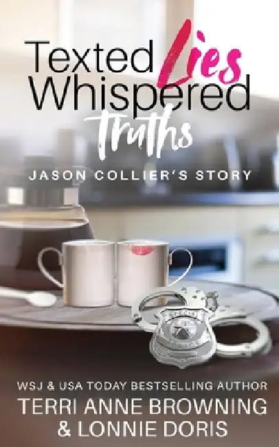 Texted Lies, Whispered Truths: Jason Collier's Story by Terri Anne Browning