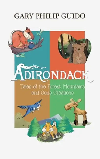Adirondack: Tales of the Forest, Mountains, and God's Creations by Gary Philip Guido