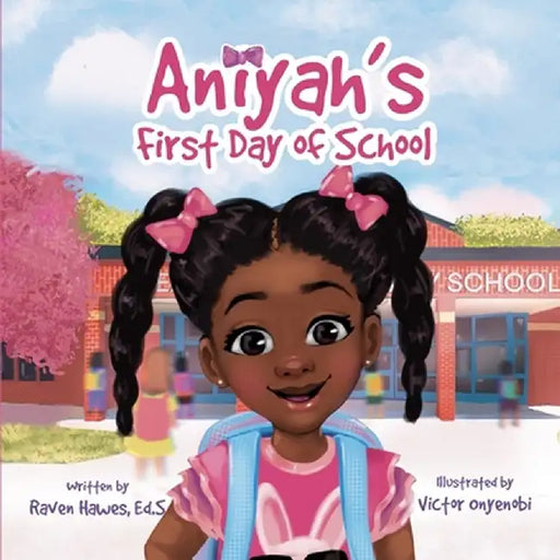 Aniyah's First Day of School by Raven Hawes