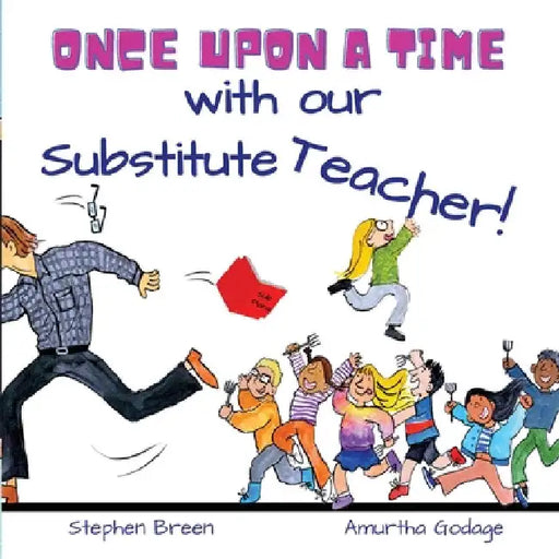 Once upon a time with our Substitute Teacher! by Stephen Breen