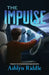 The Impulse by Ashlyn Riddle