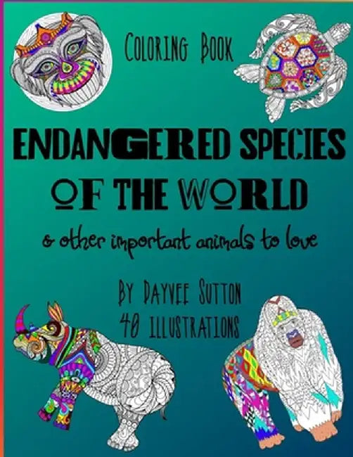 ENDANGERED SPECIES OF THE WORLD & other important animals to love by Dayvee Sutton