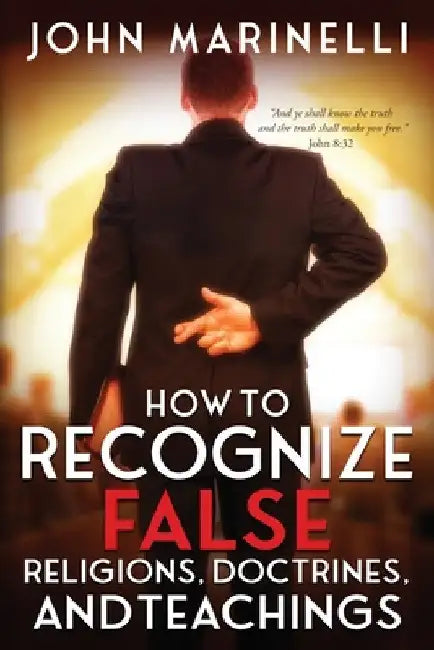 How To Recognize False Religions, Doctrines And Teachings by John Marinelli