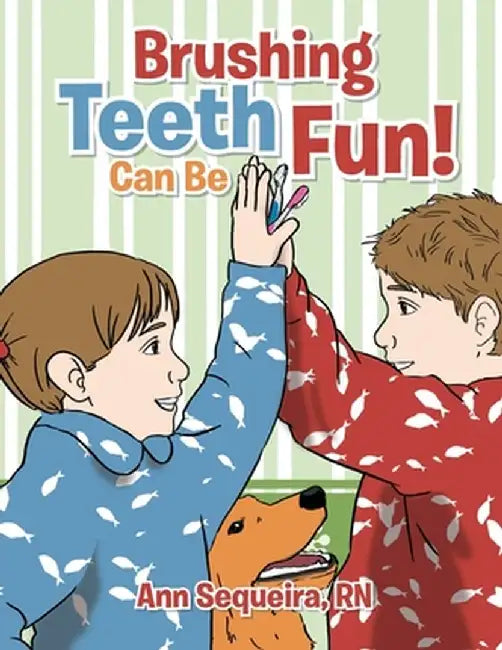Brushing Teeth Can Be Fun by Ann Sequeira