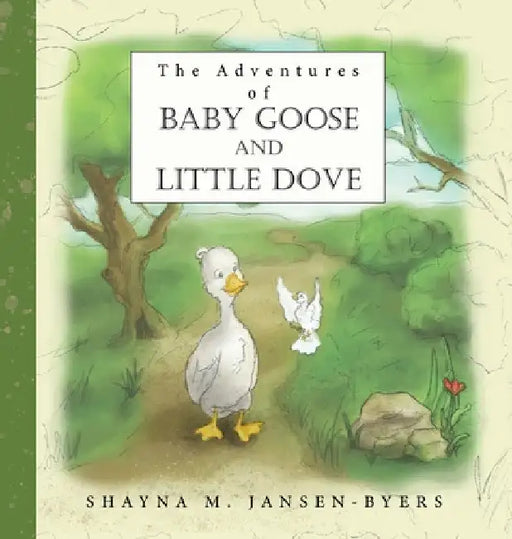 The Adventures of Baby Goose and Little Dove by Shayna M. Jansen-Byers