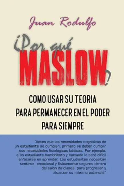 ¿Por Qué Maslow?: Como usar su Teoría para permanecer en el Poder para siempre by Juan Rodulfo