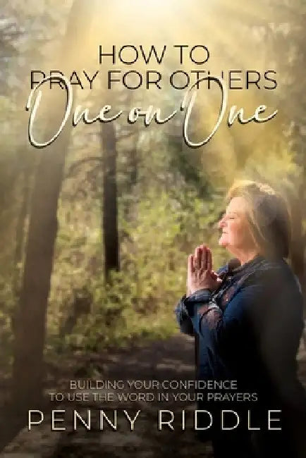 How to Pray for Others One on One by Penny Riddle
