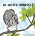 Hi, Mister Squirrel! by Harrison Markowsky
