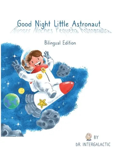 Good Night Little Astronaut, Buenas Noches Pequeña Astronauta by Doctor Intergalactic