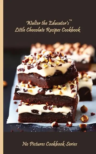 Walter the Educator's Little Chocolate Recipes Cookbook by Walter the Educator