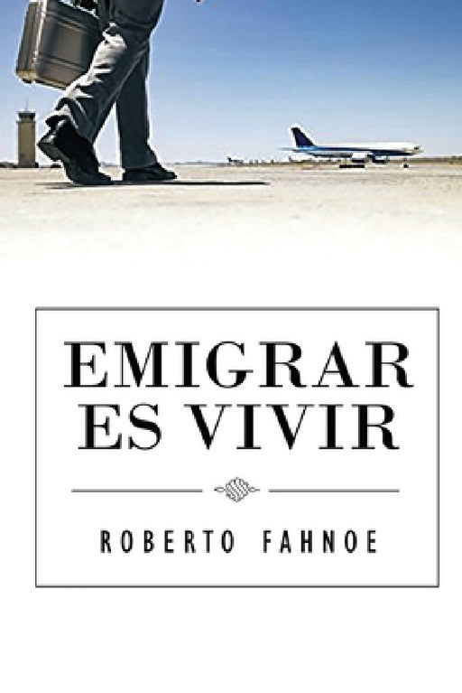 Emigrar Es Vivir (Spanish Edition) by Robert Fahnoe