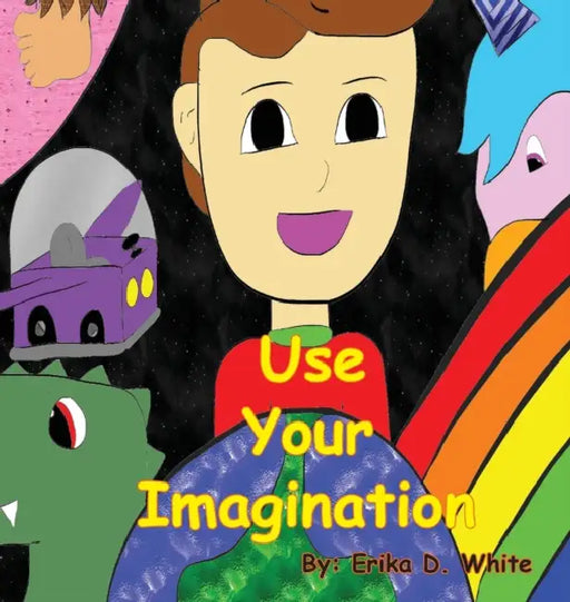 Use Your Imagination by Erika D. White, David M. Ueno