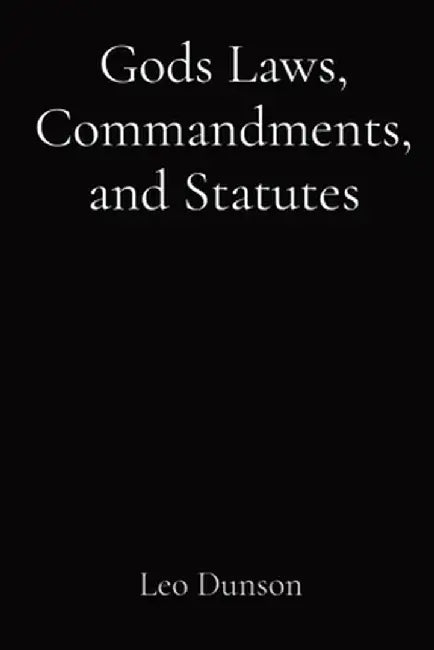 Gods Laws, Commandments, and Statutes by Leo Dunson