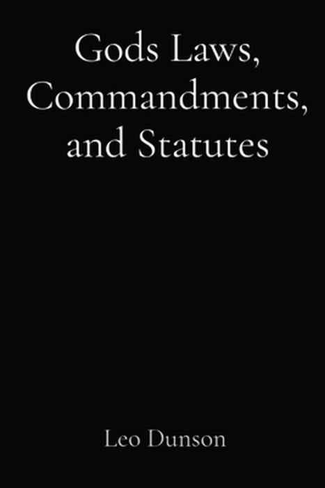 Gods Laws, Commandments, and Statutes by Leo Dunson
