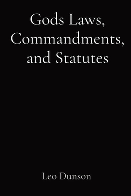 Gods Laws, Commandments, and Statutes by Leo Dunson