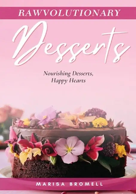 Rawvolutionary Desserts by Marisa Bromell