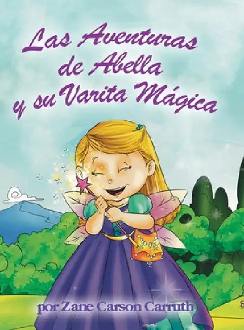 Las Aventuras de Abella y su Varita Mágica by Zane Carson Carruth
