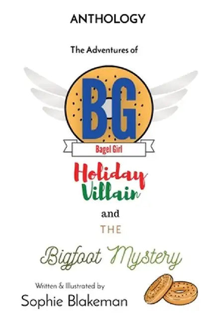 Bagel Girl Anthology: Holiday Villain / Bigfoot Mystery by Sophie J. Blakeman