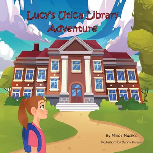 Lucy's Utica Library Adventure by Mindy Macisco