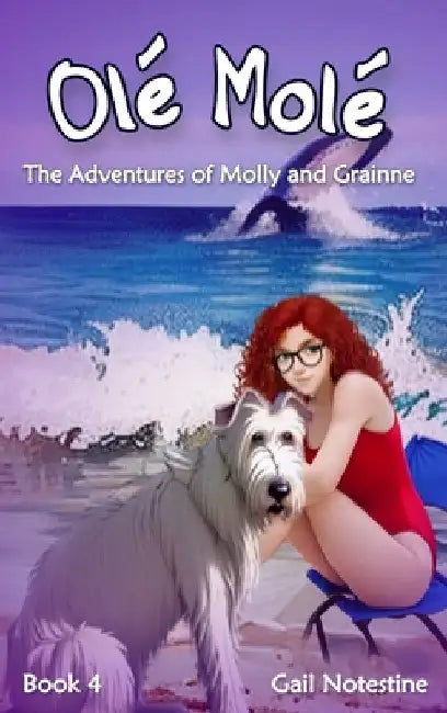 Olé Molé: A Molly and Grainne Story (Book 4) by Gail Notestine