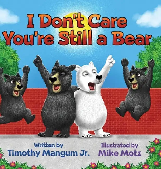 I Don't Care You're Still a Bear by Jr. Mangum Timothy