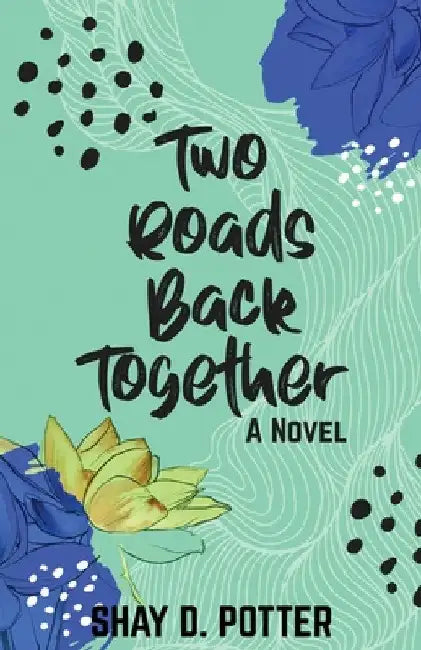 Two Roads Back Together by Shay D. Potter