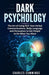 Dark Psychology: The Art of Using NLP, Non-Verbal Communications, Body Language and Persuasion to Get People to Do What You Want by Charles Cummings
