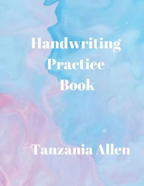 Handwriting Practice Book by Tanzania B. Allen