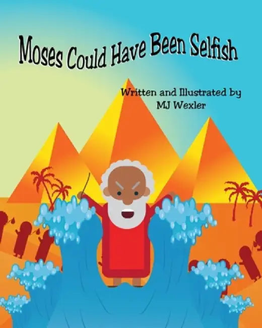 Moses Could Have Been Selfish by Mj Wexler