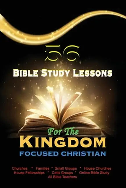 56 Bible Study Lessons for the Kingdom Focused Christian by Francis Ayodeji