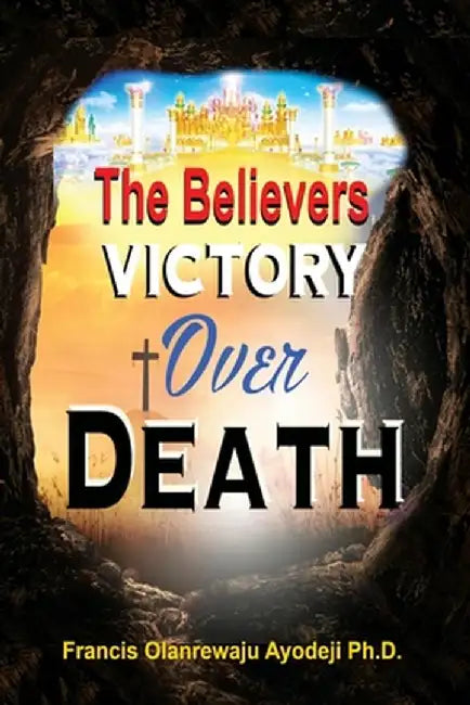 Believers Victory Over Death by Francis Ayodeji