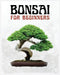 Bonsai for Beginners: The Ultimate Step-by-Step Guide to Cultivating Beautiful Miniature Trees by McConnell, Forrest
