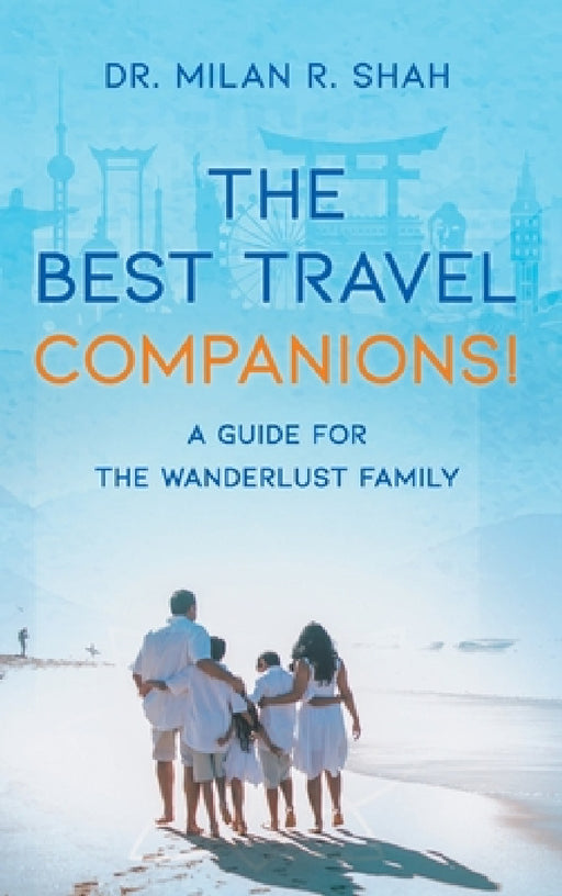The Best Travel Companions!: A Guide for the Wanderlust Family by Milan Shah