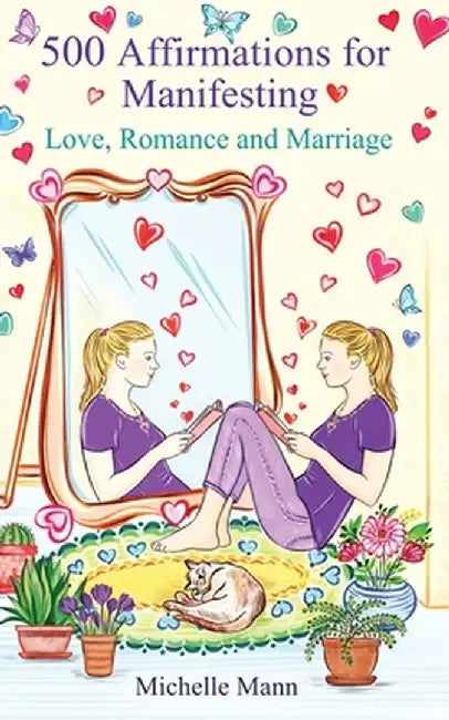 500 Affirmations for Manifesting Love, Romance and Marriage by Michelle Mann