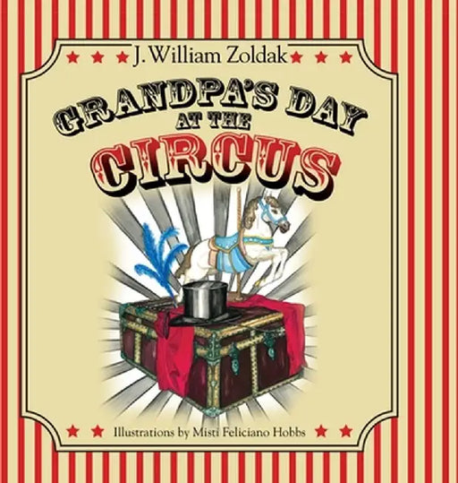 Grandpa's Day at the Circus by J. William Zoldak