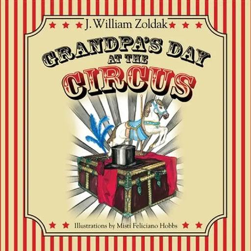Grandpa's Day at the Circus by J. William Zoldak