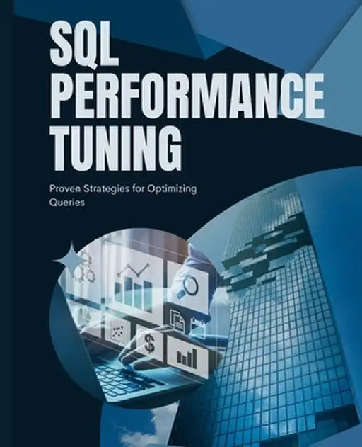 SQL Performance Tuning: Proven Strategies for Optimizing Queries by Kiet Huynh