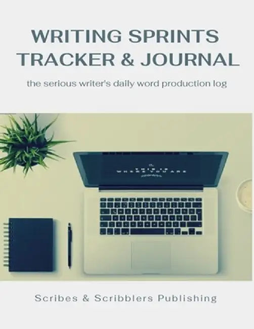 Writing Sprints Tracker & Journal: the Serious Writer's Daily Word Production Log by E. S. Magill