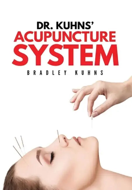 Dr. Kuhns' Acupuncture System by Bradley Kuhns